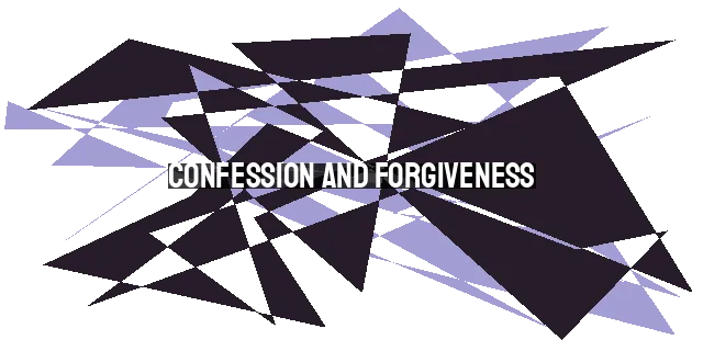 Confession and Forgiveness: Finding Freedom in God's Grace