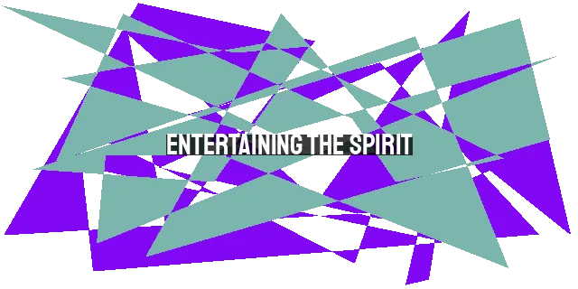 Entertaining the Spirit: Welcoming the Indwelling Joy in our Lives