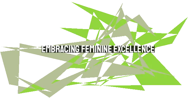 Embracing Feminine Excellence: Rejecting the Destructive Consequences of Feminism