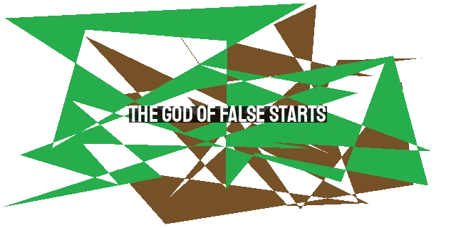 The God of False Starts: Embracing Failure and Finding Hope in our Spiritual Journey
