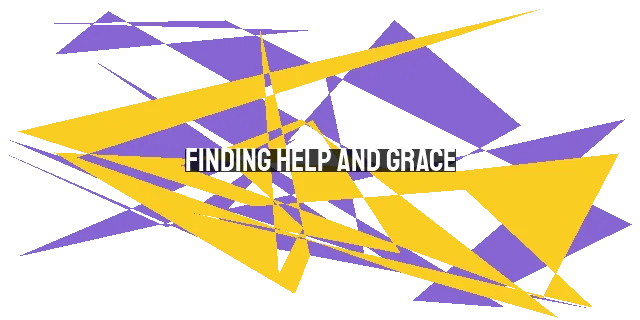 Finding Help and Grace: Approaching God's Throne of Mercy