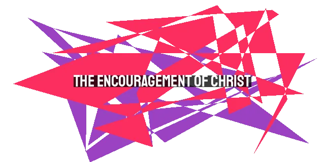 The Encouragement of Christ: From Bruised Reed to Shining Flame