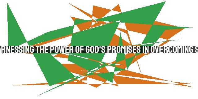 Harnessing the Power of God's Promises in Overcoming Sin