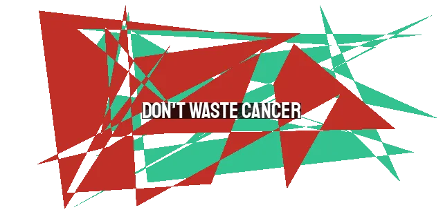 Don't Waste Cancer: Finding Purpose and Hope in the Midst of Suffering