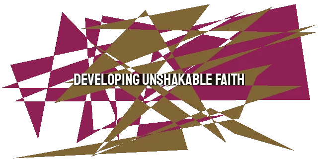 Developing Unshakable Faith: Finding Strength in Trials & Trusting God