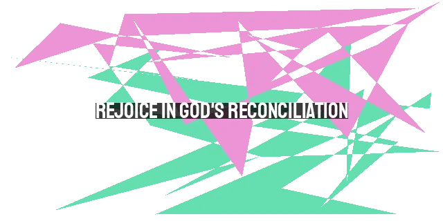 Rejoice in God's Reconciliation: The Essence of Christmas