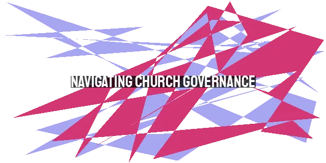 Navigating Church Governance: Leadership and Decision-Making in Today's Church