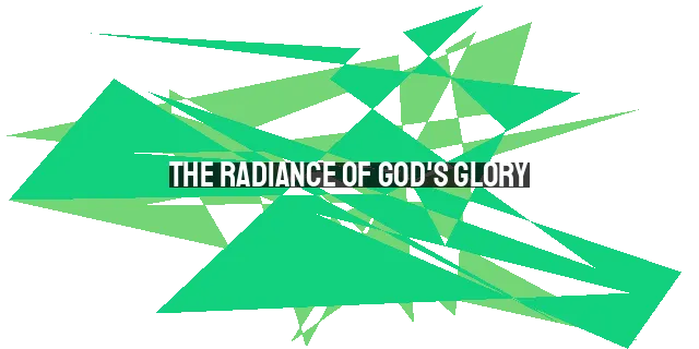 The Radiance of God's Glory: Jesus, the Exact Imprint of His Nature