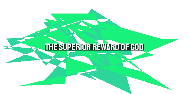 The Superior Reward of God: Pondering His Majesty