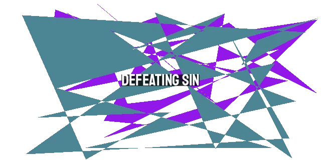 Defeating Sin: Making No Provision for the Desires of the Flesh