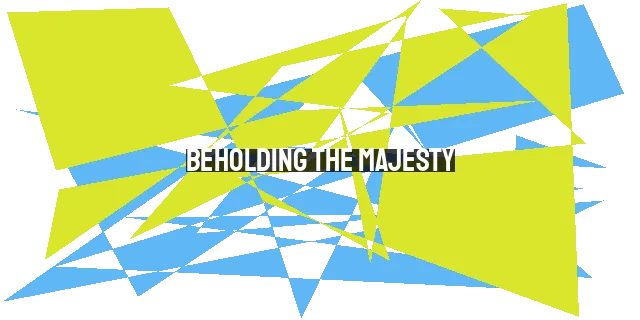 Beholding the Majesty: Finding Joy in the Greatness of Jesus