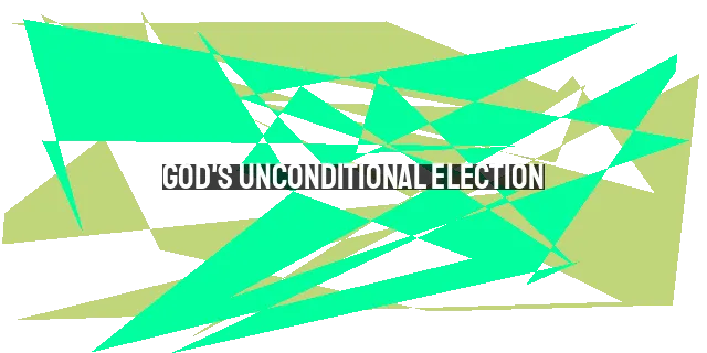 God's Unconditional Election: The Assurance of Our Salvation