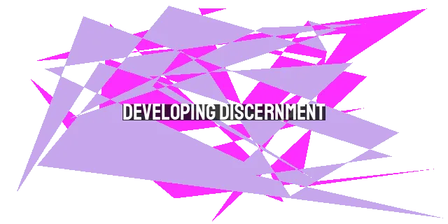 Developing Discernment: The Pathway to Spiritual Maturity