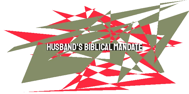 Husband's Biblical Mandate: Love Your Wife as Christ Loved the Church