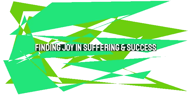 Finding Joy in Suffering & Success: Rewards in Heaven