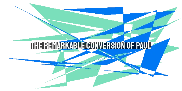 The Remarkable Conversion of Paul: A Display of God's Sovereignty