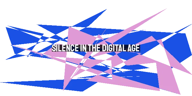 Silence in the Digital Age: Embracing Solitude to Encounter God