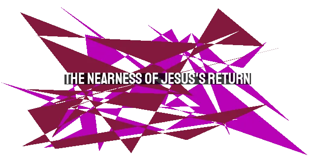 The Nearness of Jesus's Return: Living in the Last Days