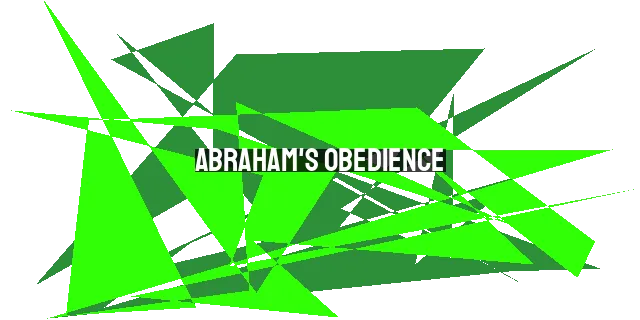 Abraham's Obedience: Trusting God's Promises