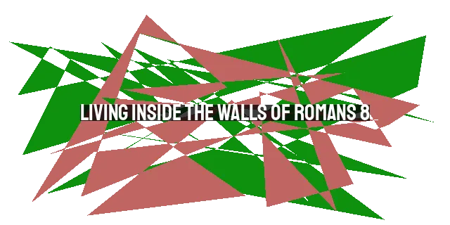 Living Inside the Walls of Romans 8:28: Finding Stability, Freedom, and Hope