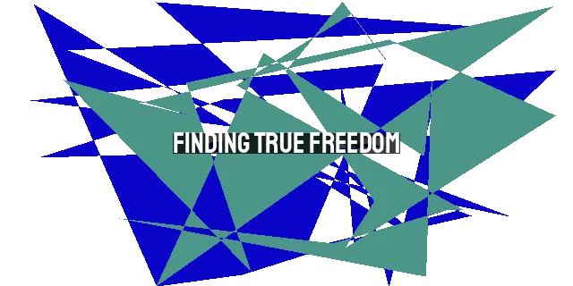 Finding True Freedom: The Truth that Sets Us Free