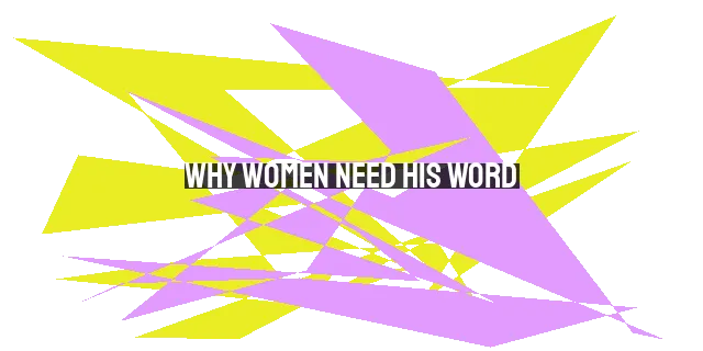 Why Women Need His Word: The Power of Community and Personal Bible Study for Spiritual Growth