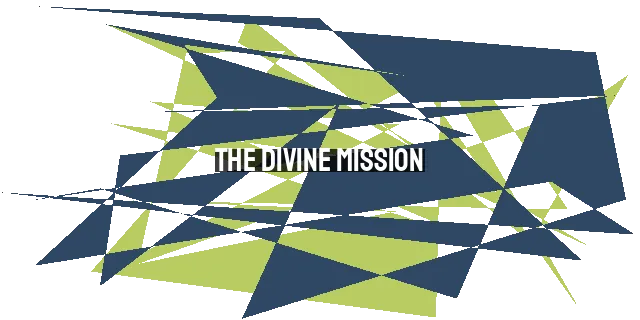 The Divine Mission: Assisting Humanity on the Journey to Eternal Salvation