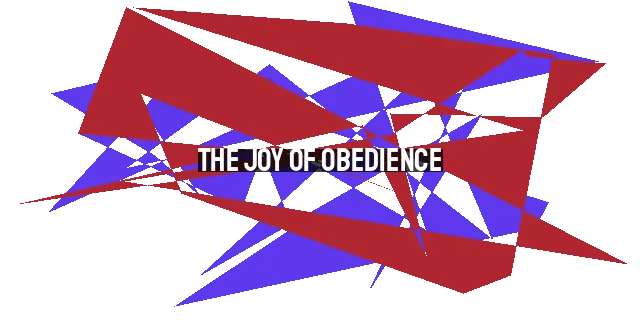 The Joy of Obedience: How Love for God Makes His Commandments a Delight