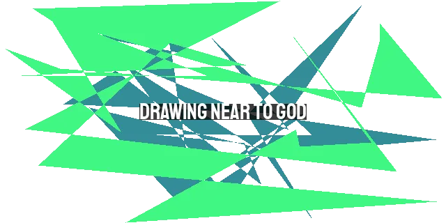Drawing Near to God: A Journey of Joy and Fulfillment