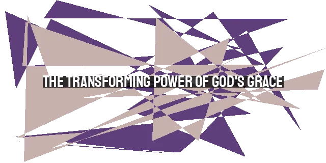The Transforming Power of God's Grace: Empowering You to Do Great Things