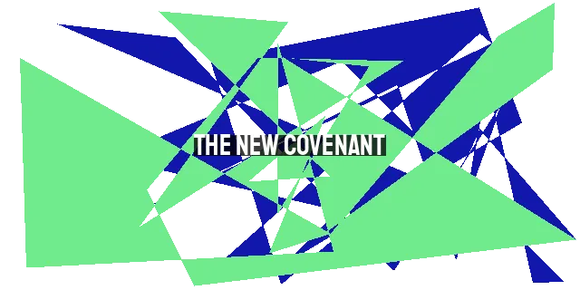 The New Covenant: Secured by the Blood of Jesus