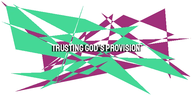 Trusting God's Provision: Overcoming Fear, Embracing Abundance