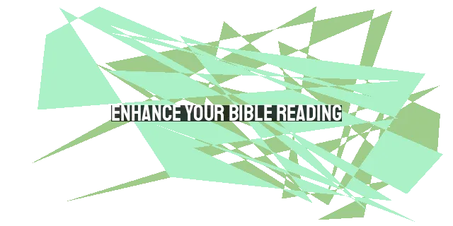 Enhance Your Bible Reading: 6 Principles for Deeper Understanding