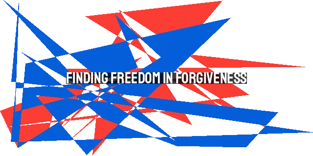 Finding Freedom in Forgiveness: Trusting God's Justice for Healing