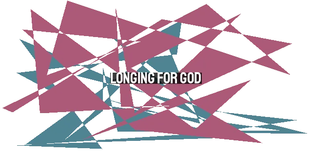 Longing for God: Finding Satisfaction in His Presence