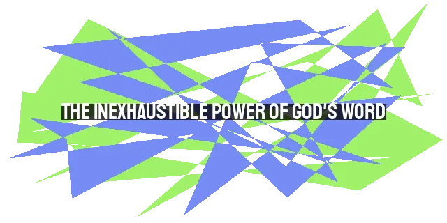 The Inexhaustible Power of God's Word: Embracing the Transformative Message of Jesus