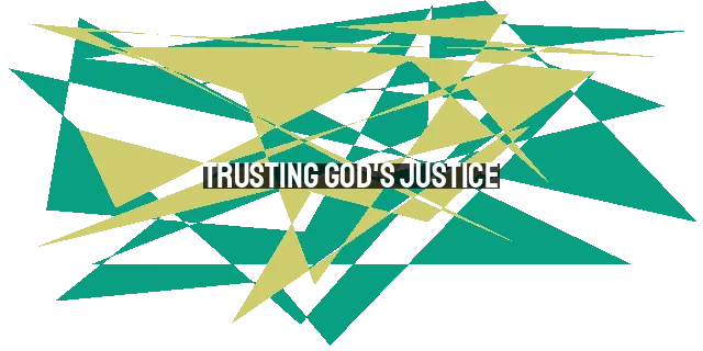 Trusting God's Justice: Letting Go of Revenge and Embracing Forgiveness