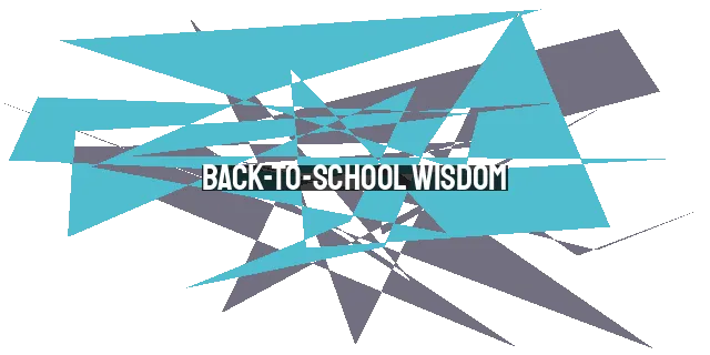 Back-to-School Wisdom: Unveiling the Keys to Success in Education