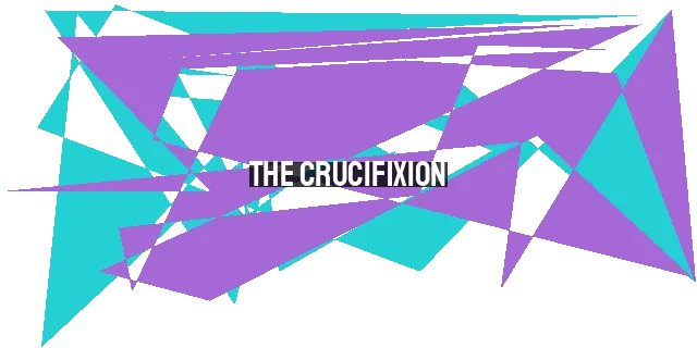 The Crucifixion: A Day of Darkness and Triumph