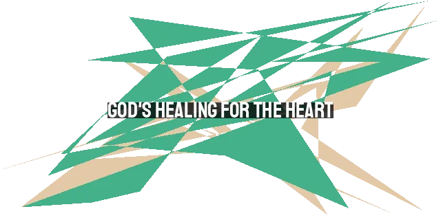 God's Healing for the Heart: Restoration and Transformation