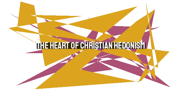 The Heart of Christian Hedonism: Glorifying God through Prayer for His Provision