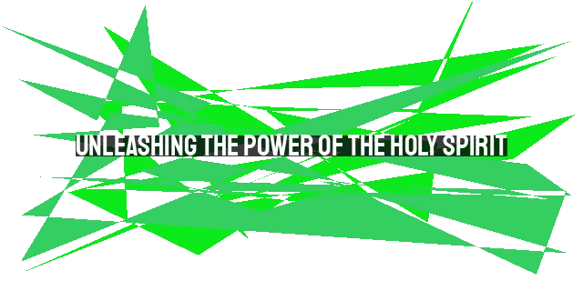 Unleashing the Power of the Holy Spirit: Faith, Miracles, and Transformation