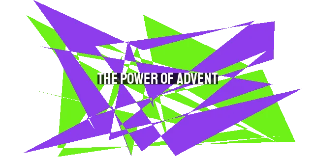 The Power of Advent: Finding Hope and Light in Times of Crisis