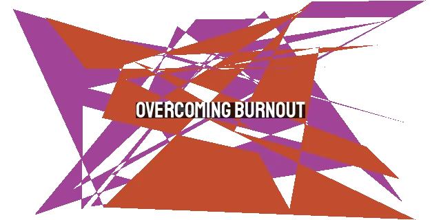 Overcoming Burnout: Addressing the Root Cause and Prioritizing Self-Care and Support.
