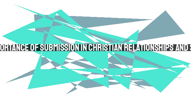 The Importance of Submission in Christian Relationships and Society