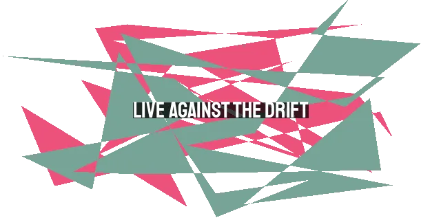 Live Against the Drift: Avoiding Spiritual Drifting in 2023 and Beyond