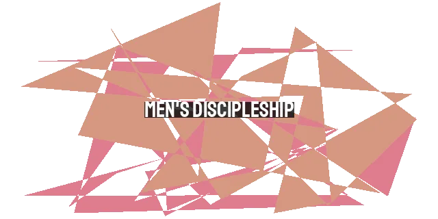 Men's Discipleship: Beyond Spiritual Disciplines & Sexual Purity