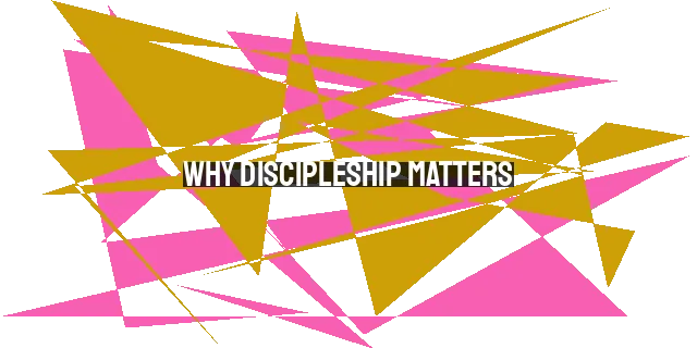 Why Discipleship Matters: Benefits for Spiritual Growth, Community, and Multiplication