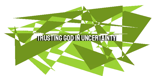 Trusting God in Uncertainty: Finding Peace and Hope in 2023 and Beyond