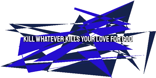 Kill Whatever Kills Your Love for God: Overcoming Sin as Believers